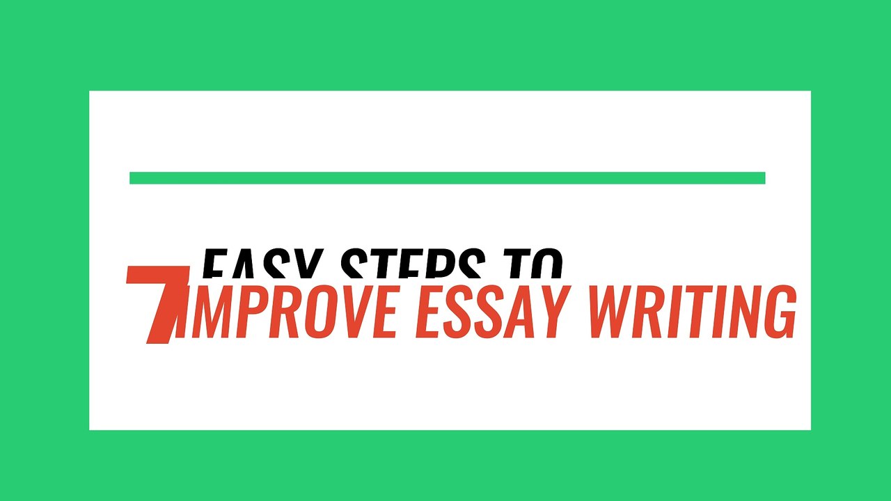 7 Easy Steps to Improve Eassy Writing