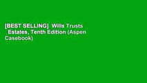 [BEST SELLING]  Wills Trusts   Estates, Tenth Edition (Aspen Casebook)