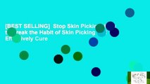 [BEST SELLING]  Stop Skin Picking: How to Break the Habit of Skin Picking and Effectively Cure