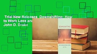 Trial New Releases  Downshifting: How to Work Less and Enjoy Life More by John D. Drake