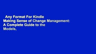 Any Format For Kindle  Making Sense of Change Management: A Complete Guide to the Models, Tools