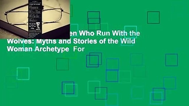 Full E-book Women Who Run With the Wolves: Myths and Stories of the Wild Woman Archetype For