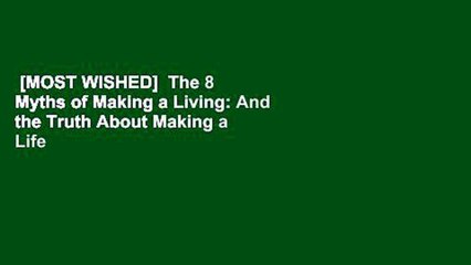 [MOST WISHED]  The 8 Myths of Making a Living: And the Truth About Making a Life