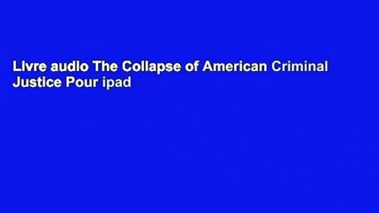 Livre audio The Collapse of American Criminal Justice Pour ipad