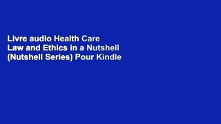 Livre audio Health Care Law and Ethics in a Nutshell (Nutshell Series) Pour Kindle