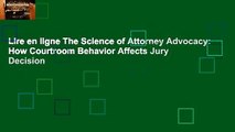 Lire en ligne The Science of Attorney Advocacy: How Courtroom Behavior Affects Jury Decision