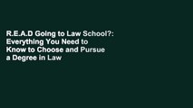 R.E.A.D Going to Law School?: Everything You Need to Know to Choose and Pursue a Degree in Law