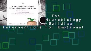 [MOST WISHED]  The Interpersonal Neurobiology of Play: Brain-Building Interventions for Emotional