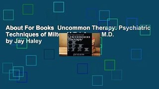 About For Books  Uncommon Therapy: Psychiatric Techniques of Milton H.Erickson, M.D. by Jay Haley