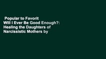 Popular to Favorit  Will I Ever Be Good Enough?: Healing the Daughters of Narcissistic Mothers by