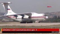 ANKARA S-400 teslimatında ikinci gün- 3