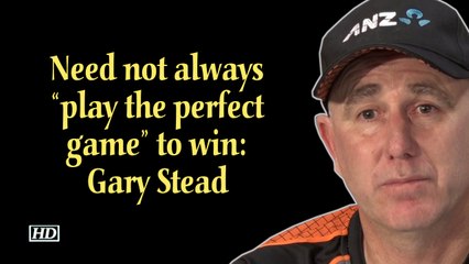 World Cup 2019 | Need not always “play the perfect game” to win : Gary Stead