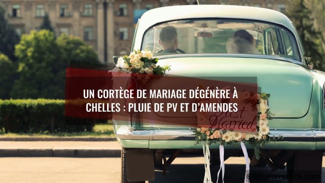 Cortège de mariage qui dégénère à Chelles (77) : pluie de PV et d'amendes