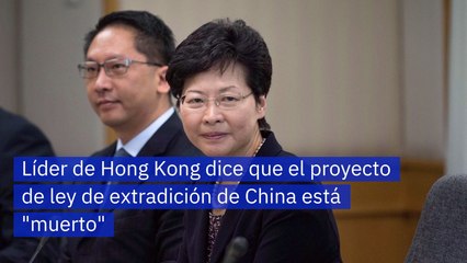 Líder de Hong Kong dice que el proyecto de ley de extradición de China está "muerto"