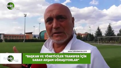 Hikmet Karaman: "Başkan ve yöneticiler transfer için sabah akşam uğraşıyorlar"