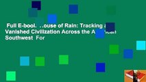 Full E-book  House of Rain: Tracking a Vanished Civilization Across the American Southwest  For