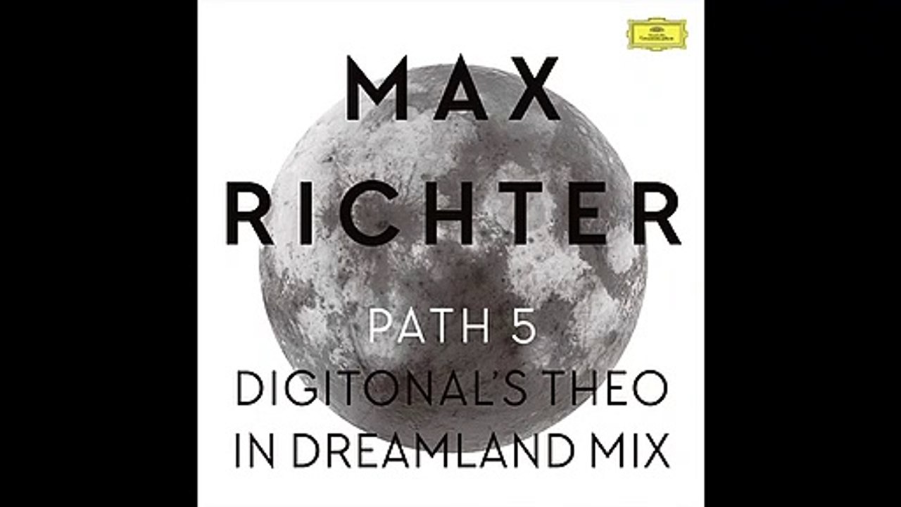 Max Richter - Path 5 - Digitonal's Theo In Dreamland Mix _ Edit