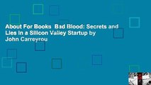 About For Books  Bad Blood: Secrets and Lies in a Silicon Valley Startup by John Carreyrou