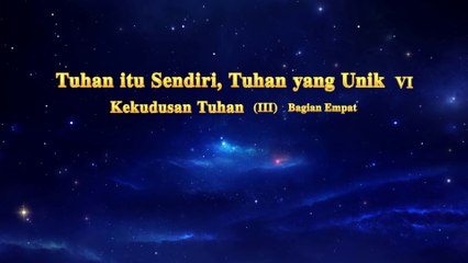 Bacaan Firman Tuhan | Tuhan itu Sendiri, Tuhan yang Unik VI Kekudusan Tuhan（III）Bagian Empat