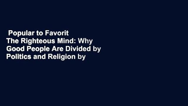 Popular to Favorit The Righteous Mind: Why Good People Are Divided by Politics and Religion by