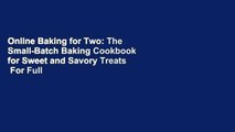 Online Baking for Two: The Small-Batch Baking Cookbook for Sweet and Savory Treats  For Full