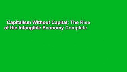 Capitalism Without Capital: The Rise of the Intangible Economy Complete