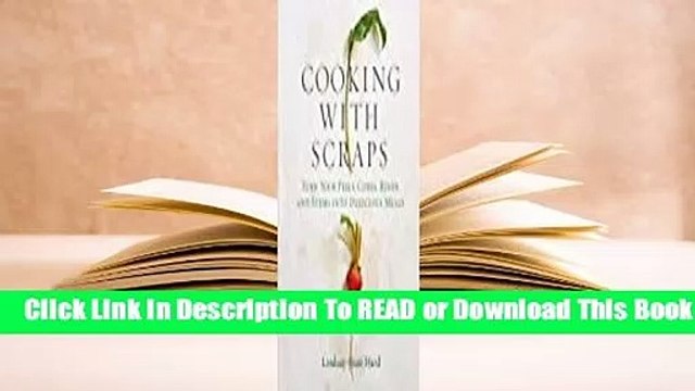 Full E-book Cooking with Scraps: Turn Your Peels, Cores, Rinds, and Stems into Delicious Meals