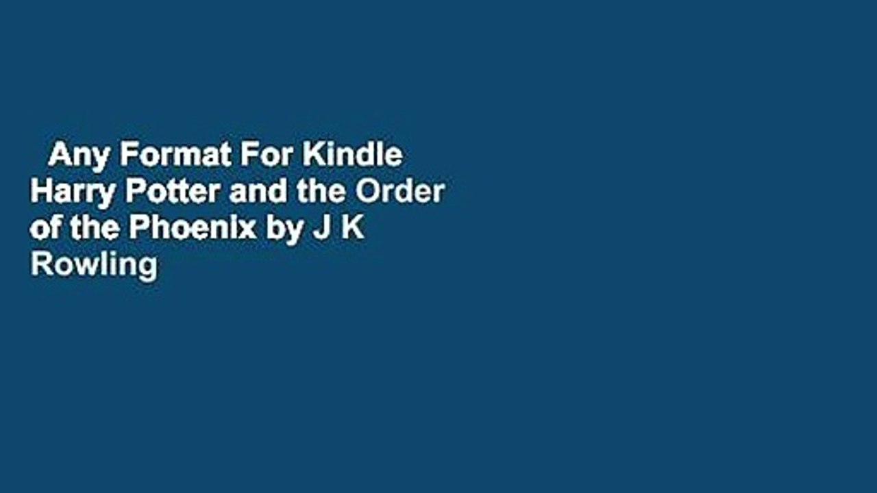 Any Format For Kindle  Harry Potter and the Order of the Phoenix by J K Rowling