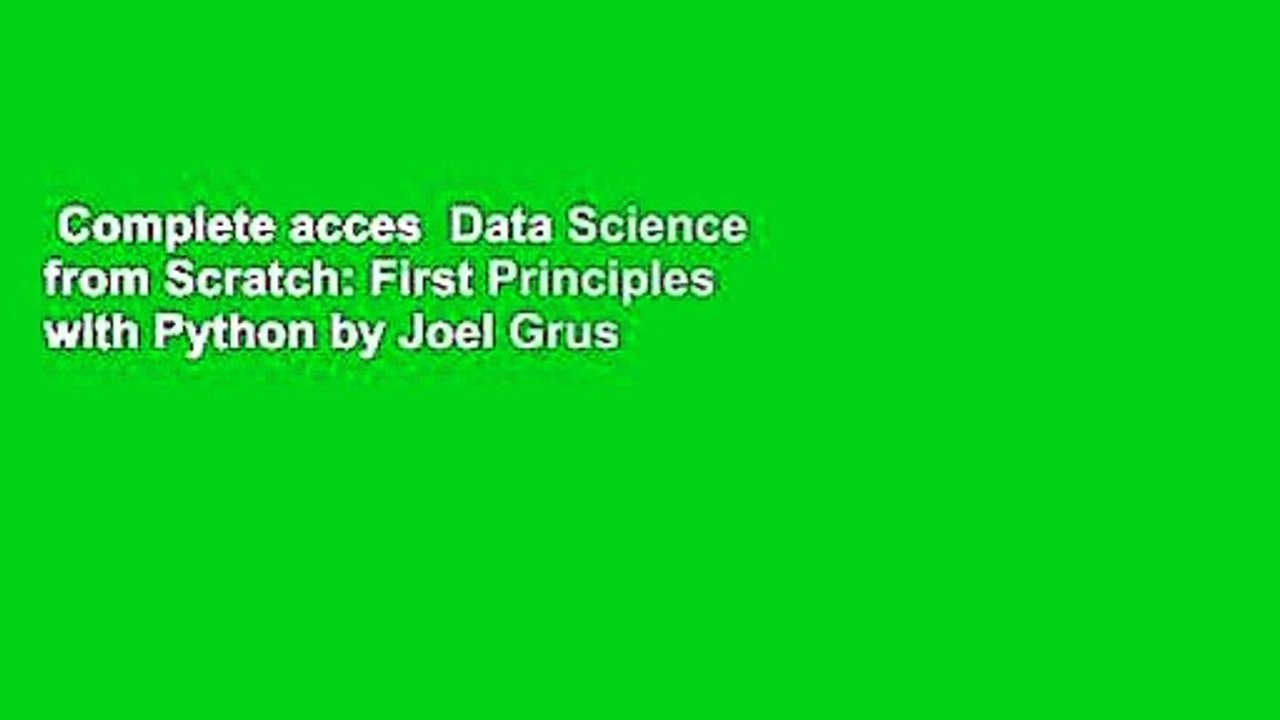 Complete acces  Data Science from Scratch: First Principles with Python by Joel Grus