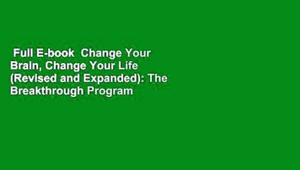 Full E-book  Change Your Brain, Change Your Life (Revised and Expanded): The Breakthrough Program