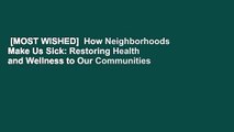 [MOST WISHED]  How Neighborhoods Make Us Sick: Restoring Health and Wellness to Our Communities