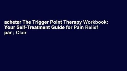 acheter The Trigger Point Therapy Workbook: Your Self-Treatment Guide for Pain Relief par ; Clair