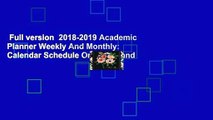 Full version  2018-2019 Academic Planner Weekly And Monthly: Calendar Schedule Organizer and