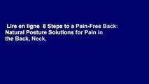 Lire en ligne  8 Steps to a Pain-Free Back: Natural Posture Solutions for Pain in the Back, Neck,