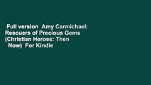 Full version  Amy Carmichael: Rescuers of Precious Gems (Christian Heroes: Then   Now)  For Kindle
