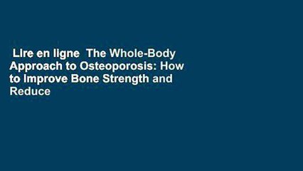 Lire en ligne  The Whole-Body Approach to Osteoporosis: How to Improve Bone Strength and Reduce