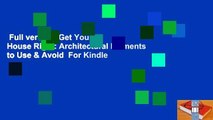 Full version  Get Your House Right: Architectural Elements to Use & Avoid  For Kindle