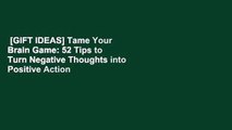 [GIFT IDEAS] Tame Your Brain Game: 52 Tips to Turn Negative Thoughts into Positive Action