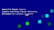 About For Books  How to Capture and Keep Clients: Marketing Strategies for Lawyers Complete
