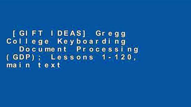 [GIFT IDEAS] Gregg College Keyboarding Document Processing (GDP); Lessons 1-120, main text
