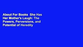 About For Books  She Has Her Mother's Laugh: The Powers, Perversions, and Potential of Heredity by