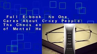 Full E-book  No One Cares About Crazy People: The Chaos and Heartbreak of Mental Health in