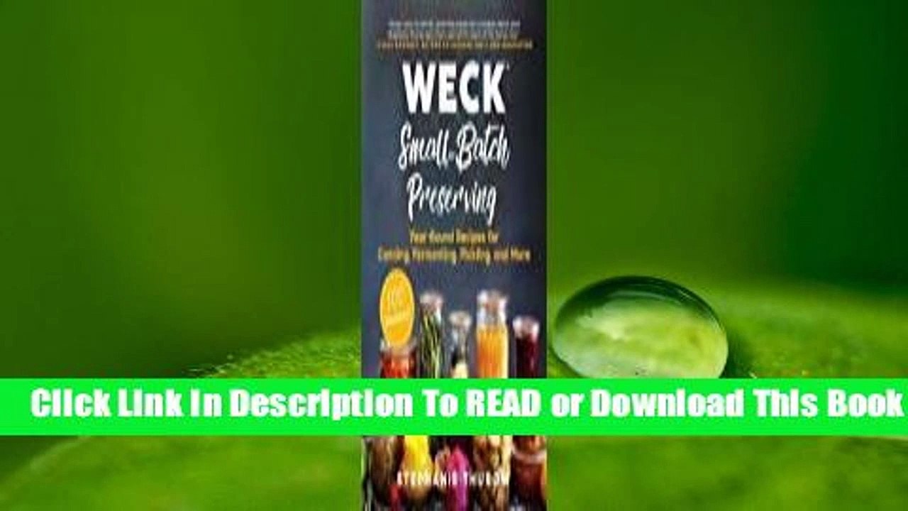 [Read] WECK Small-Batch Preserving: Year-Round Recipes for Canning, Fermenting, Pickling, and