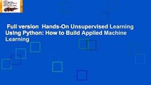Full version  Hands-On Unsupervised Learning Using Python: How to Build Applied Machine Learning