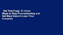 Eat That Frog!: 21 Great Ways to Stop Procrastinating and Get More Done in Less Time Complete