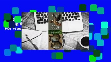 [Read] Hunt, Gather, Cook: Finding the Forgotten Feast  For Free