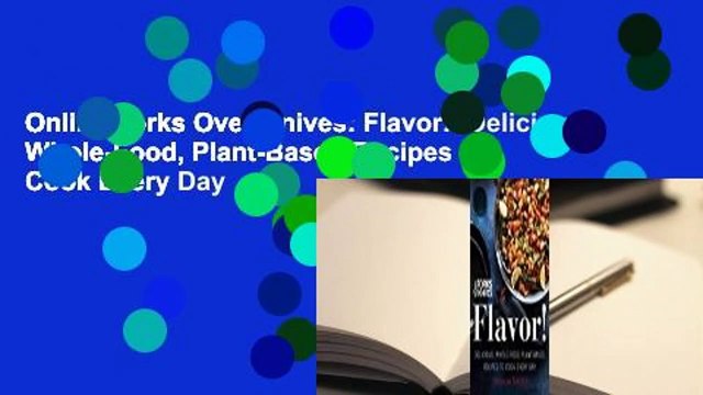 Online Forks Over Knives: Flavor!: Delicious, Whole-Food, Plant-Based Recipes to Cook Every Day