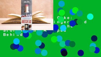 Online American Cake: From Colonial Gingerbread to Classic Layer, the Stories and Recipes Behind