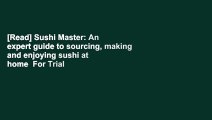 [Read] Sushi Master: An expert guide to sourcing, making and enjoying sushi at home  For Trial