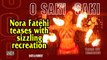 Nora Fatehi teases sizzling recreation of 'O SAKI SAKI'